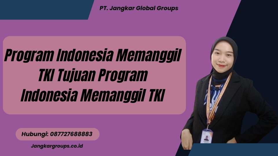 Program Indonesia Memanggil TKI Tujuan Program Indonesia Memanggil TKI