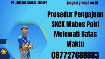 Prosedur Pengajuan SKCK Mabes Polri Melewati Batas Waktu