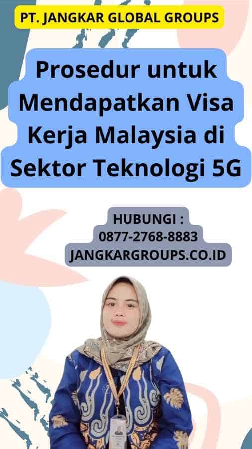 Prosedur untuk Mendapatkan Visa Kerja Malaysia di Sektor Teknologi 5G