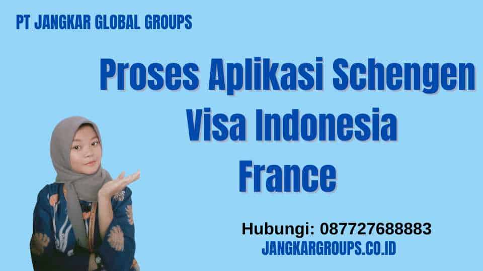 Proses Aplikasi Schengen Visa Indonesia France