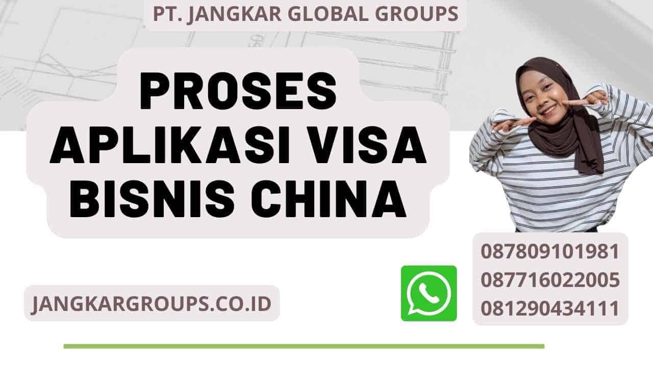 Proses Aplikasi Visa Bisnis China