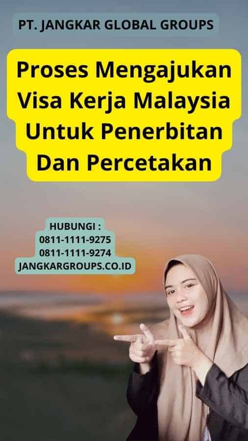 Proses Mengajukan Visa Kerja Malaysia Untuk Penerbitan Dan Percetakan