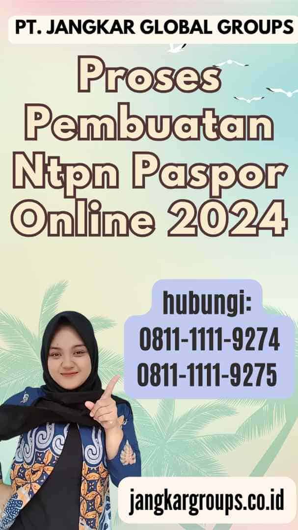 Proses Pembuatan Ntpn Paspor Online 2024