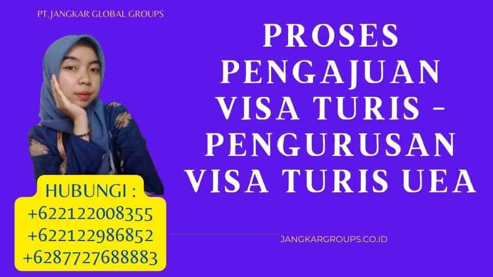 Proses Pengajuan Visa Turis - Pengurusan Visa Turis UEA