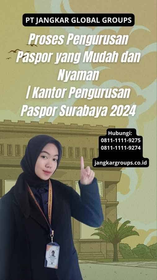 Proses Pengurusan Paspor yang Mudah dan Nyaman | Kantor Pengurusan Paspor Surabaya 2024