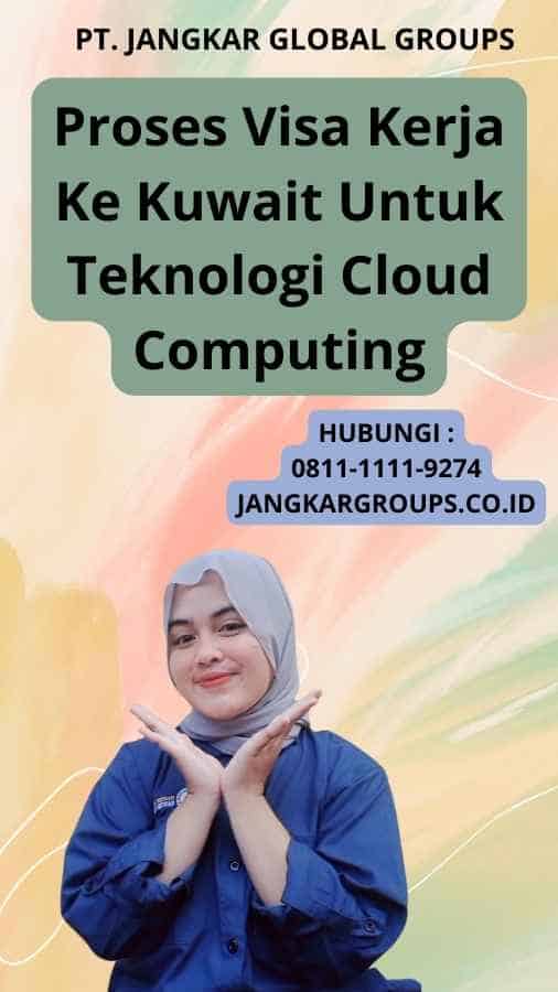 Proses Visa Kerja Ke Kuwait Untuk Teknologi Cloud Computing