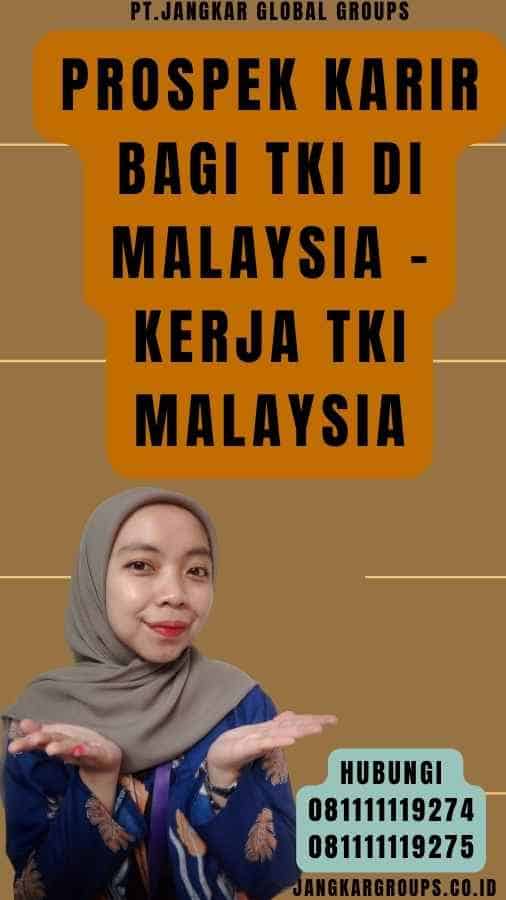 Prospek Karir Bagi TKI di Malaysia - Kerja TKI Malaysia