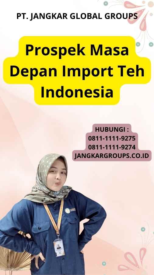 Prospek Masa Depan Import Teh Indonesia