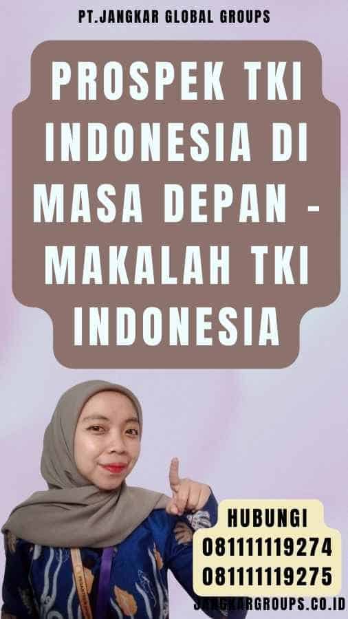 Prospek TKI Indonesia di Masa Depan - Makalah TKI Indonesia