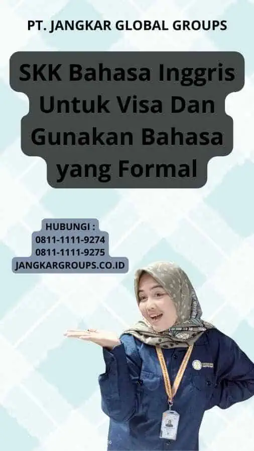 SKK Bahasa Inggris Untuk Visa Dan Gunakan Bahasa yang Formal