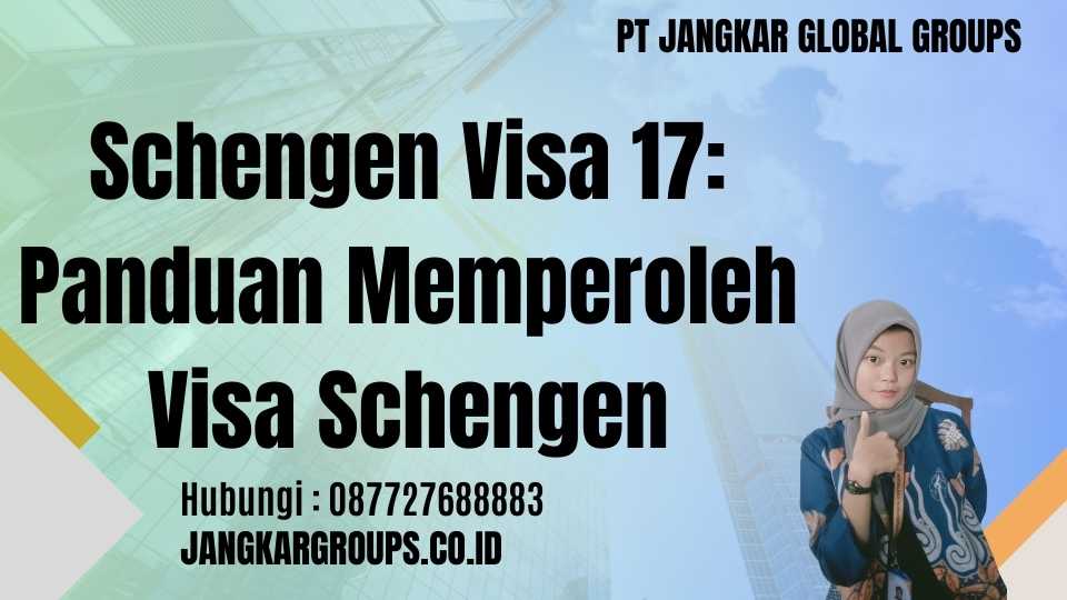 Schengen Visa 17: Panduan Memperoleh Visa Schengen