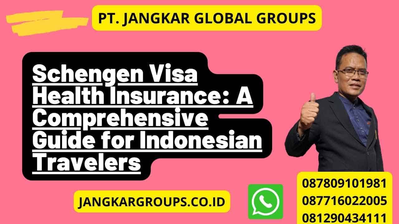 Schengen Visa Health Insurance: A Comprehensive Guide for Indonesian Travelers