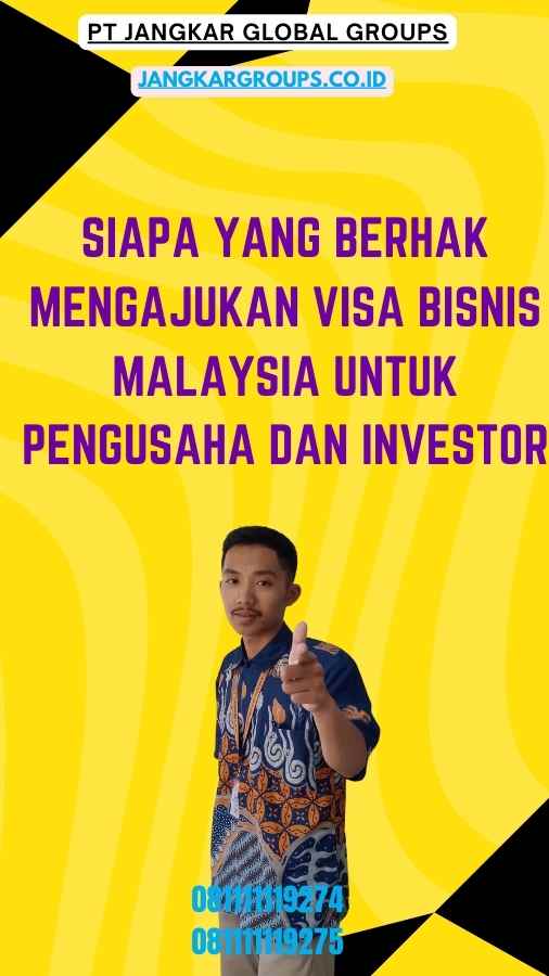 Siapa yang Berhak Mengajukan Visa Bisnis Malaysia Untuk Pengusaha Dan Investor