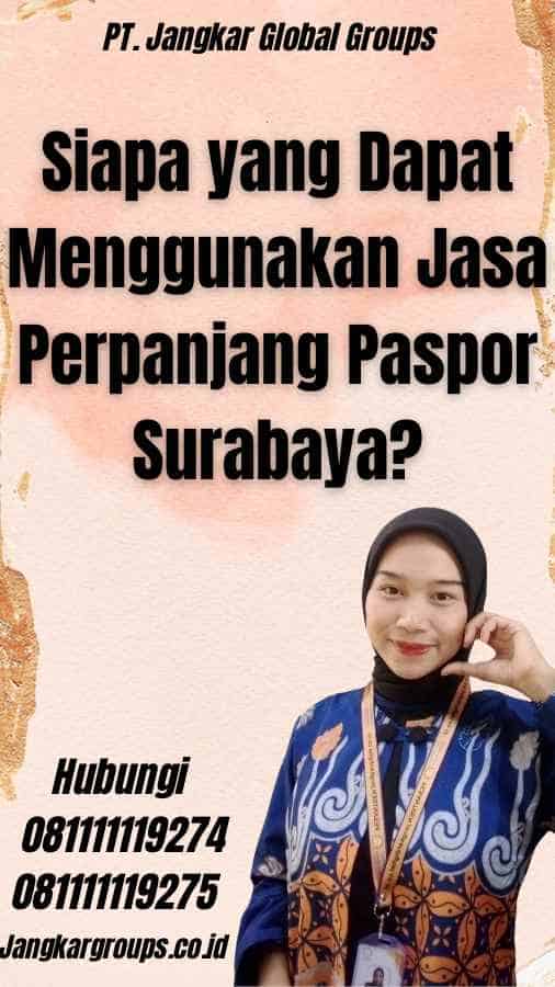 Siapa yang Dapat Menggunakan Jasa Perpanjang Paspor Surabaya?