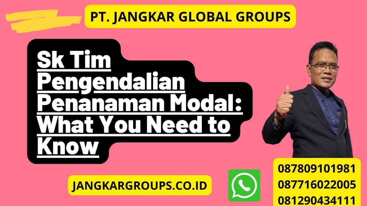 Sk Tim Pengendalian Penanaman Modal: What You Need to Know