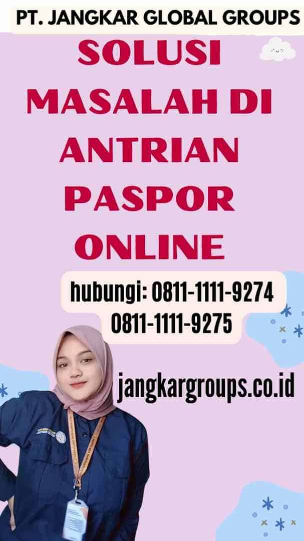 Solusi Masalah di Antrian Paspor Online