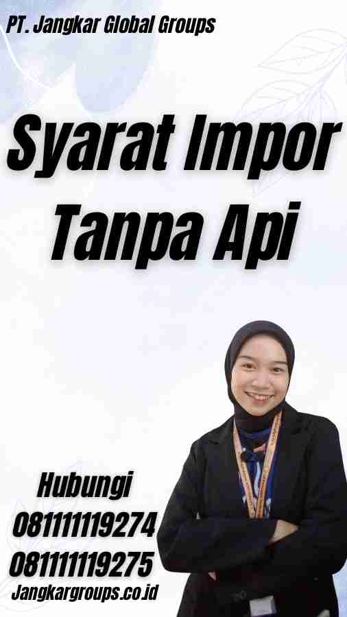 Syarat Impor Tanpa Api