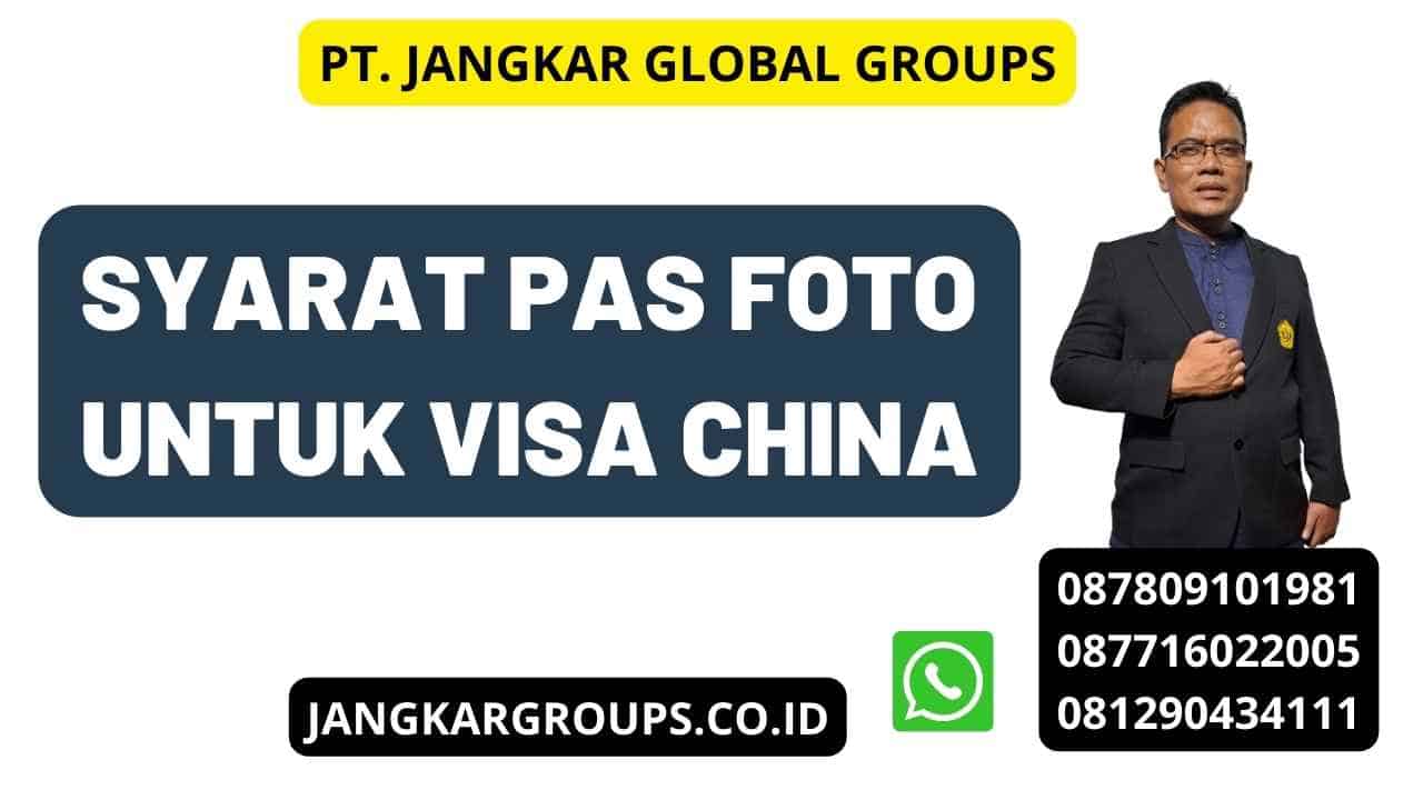 Syarat Pas Foto Untuk Visa China