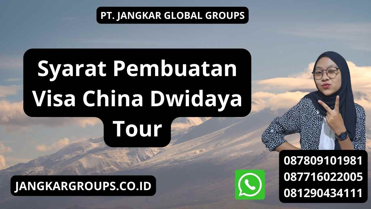 Syarat Pembuatan Visa China Dwidaya Tour