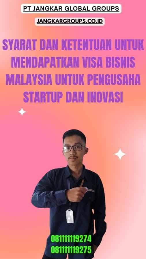Syarat dan Ketentuan Untuk Mendapatkan Visa Bisnis Malaysia Untuk Pengusaha Startup Dan Inovasi