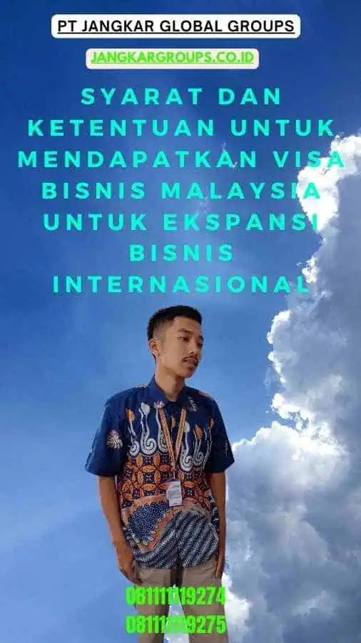 Syarat dan Ketentuan untuk Mendapatkan Visa Bisnis Malaysia Untuk Ekspansi Bisnis Internasional