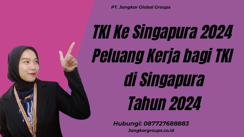 TKI Ke Singapura 2024 Peluang Kerja bagi TKI di Singapura Tahun 2024