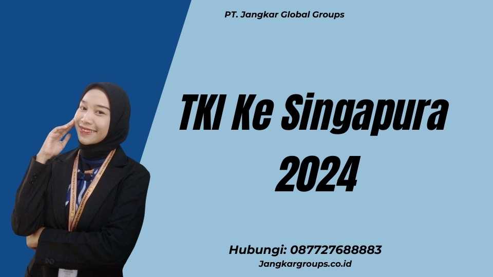 TKI Ke Singapura 2024