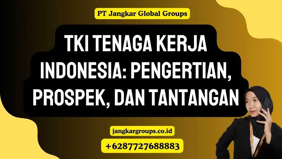 TKI Tenaga Kerja Indonesia: Pengertian, Prospek, dan Tantangan