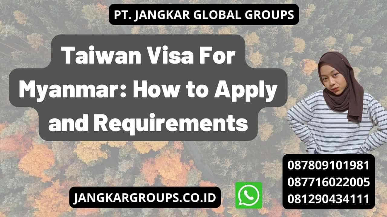 Taiwan Visa For Myanmar: How to Apply and Requirements