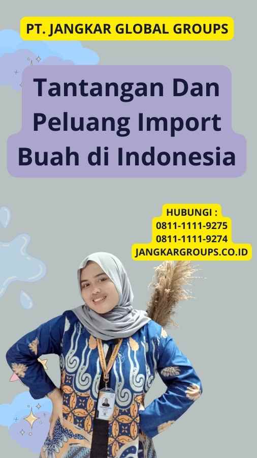 Tantangan Dan Peluang Import Buah di Indonesia