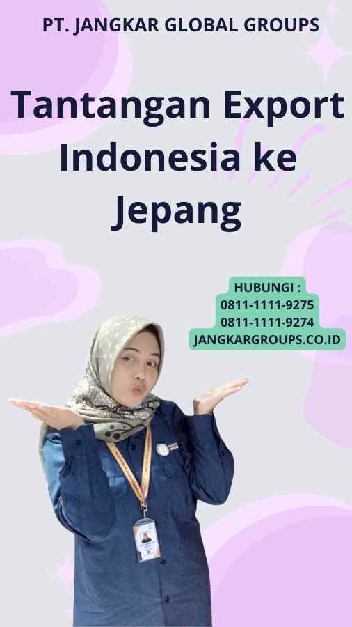 Tantangan Export Indonesia ke Jepang