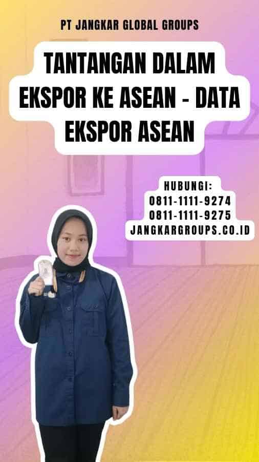 Tantangan dalam Ekspor ke ASEAN - Data Ekspor ASEAN