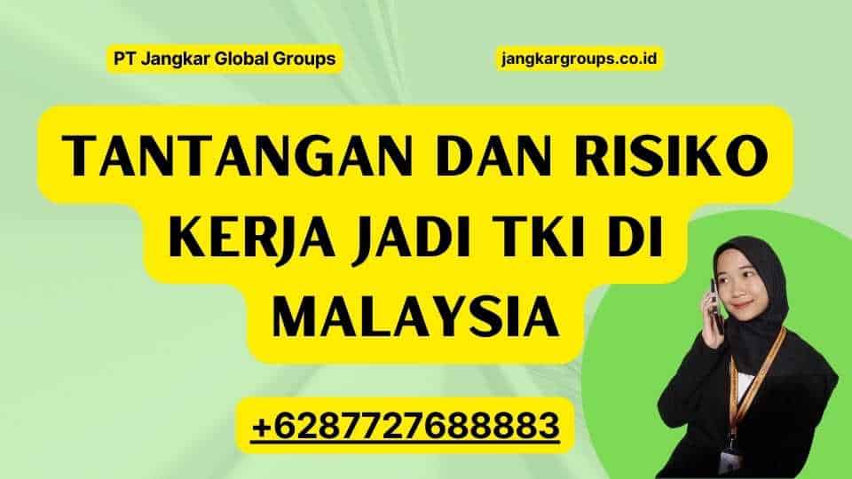 Tantangan dan Risiko Kerja Jadi TKI Di Malaysia