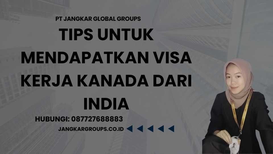 Tips untuk Mendapatkan Visa Kerja Kanada dari India