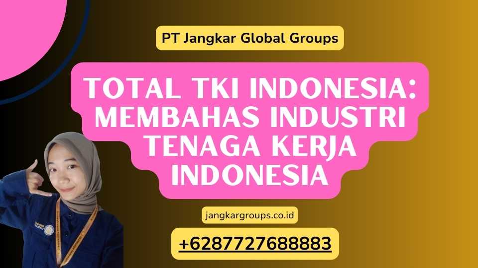 Total TKI Indonesia: Membahas Industri Tenaga Kerja Indonesia
