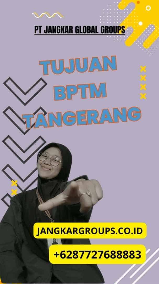 Tujuan BPTM Tangerang, Badan Penanaman Modal Kota Tangerang