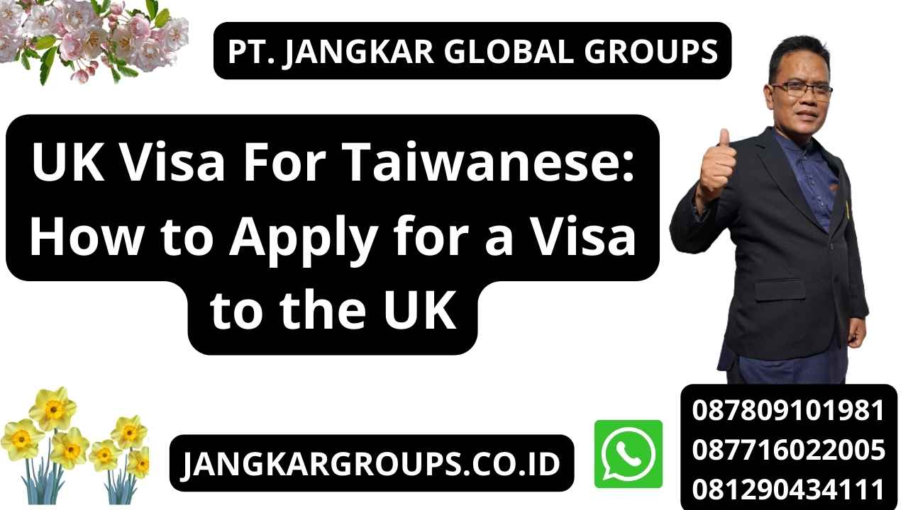 UK Visa For Taiwanese: How to Apply for a Visa to the UK