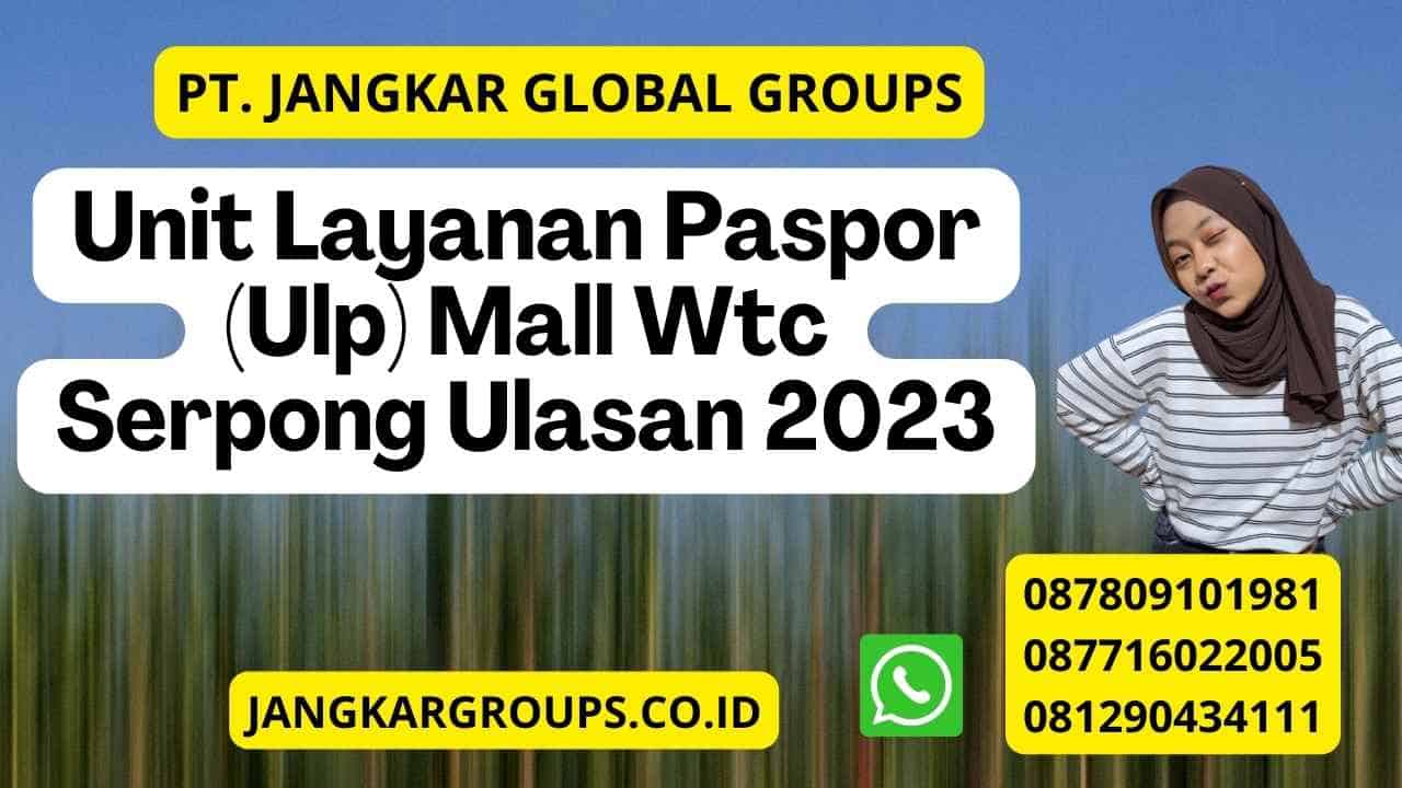 Unit Layanan Paspor (Ulp) Mall Wtc Serpong Ulasan 2023