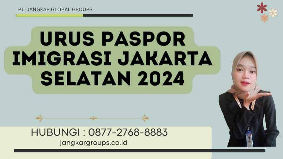 Urus Paspor Imigrasi Jakarta Selatan 2024