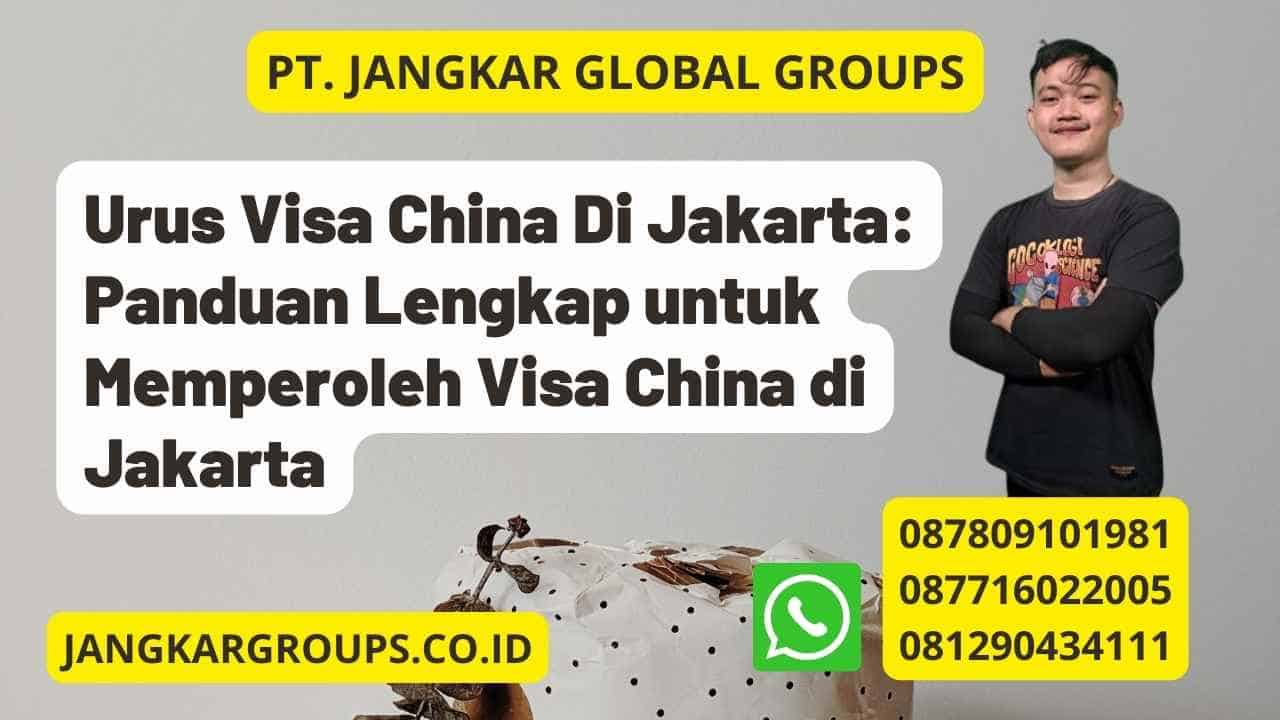 Urus Visa China Di Jakarta: Panduan Lengkap untuk Memperoleh Visa China di Jakarta