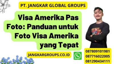 Visa Amerika Pas Foto Panduan Untuk Foto Visa Amerika Yang Tepat Jangkar Global Groups