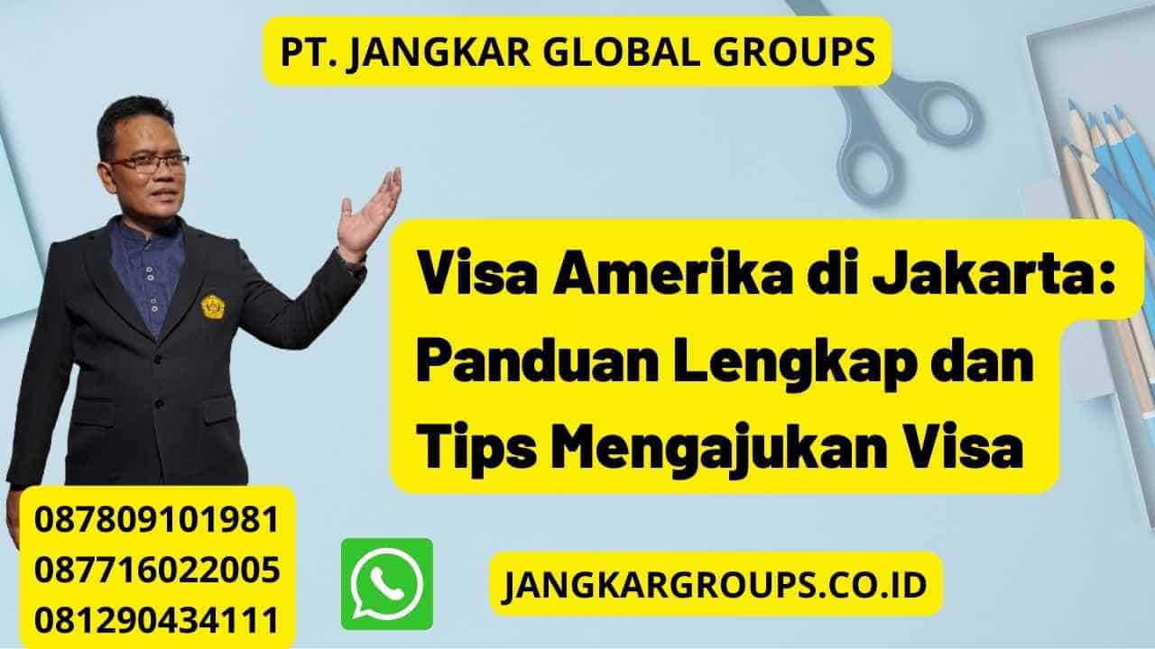 Visa Amerika di Jakarta: Panduan Lengkap dan Tips Mengajukan Visa