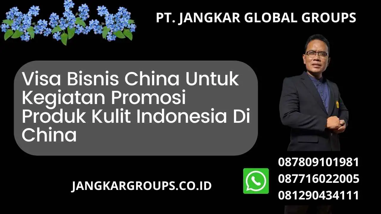 Visa Bisnis China Untuk Kegiatan Promosi Produk Kulit Indonesia Di China