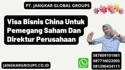 Visa Bisnis China Untuk Pemegang Saham Dan Direktur Perusahaan