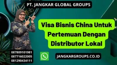 Visa Bisnis China Untuk Pertemuan Dengan Distributor Lokal