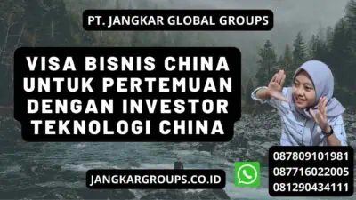 Visa Bisnis China Untuk Pertemuan Dengan Investor Teknologi China