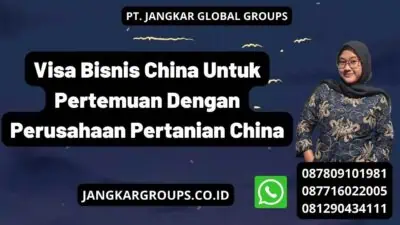 Visa Bisnis China Untuk Pertemuan Dengan Perusahaan Pertanian China