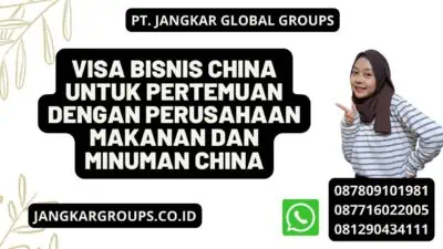 Visa Bisnis China untuk Pertemuan dengan Perusahaan Makanan dan Minuman China