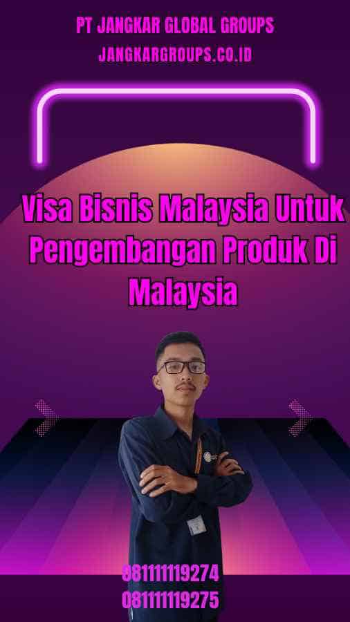 Visa Bisnis Malaysia Untuk Pengembangan Produk Di Malaysia