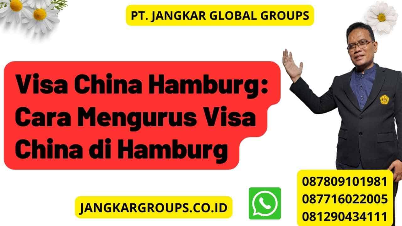 Visa China Hamburg: Cara Mengurus Visa China di Hamburg